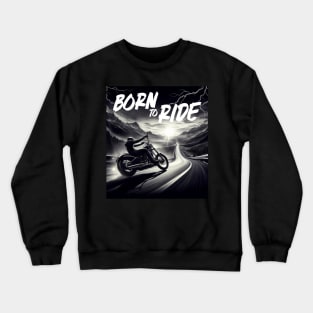 Born To Ride! Crewneck Sweatshirt